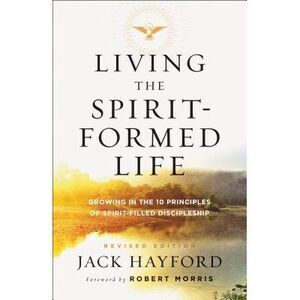 Living the Spirit-Formed Life: Growing in the 10 Principles of Spirit-Filled Dis